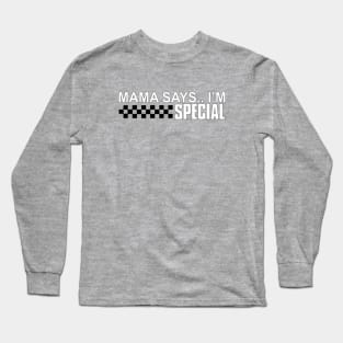 Mama says i'm special Long Sleeve T-Shirt